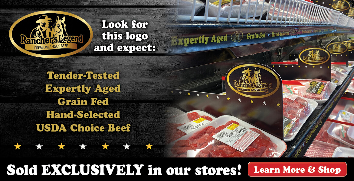 various Ranchers Legend premium black angus beef products being displayed in case in a supermarket. Text on the ad reads Look for this logo and expect: tender tested, expertly aged, grain fed, hand selected, USDA choice beef that is sold exclusively in our stores.
